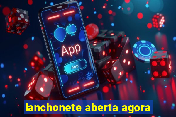 lanchonete aberta agora