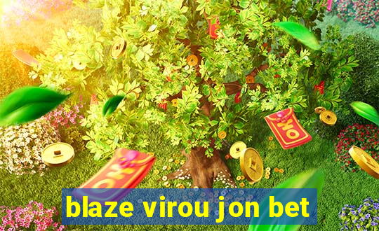 blaze virou jon bet