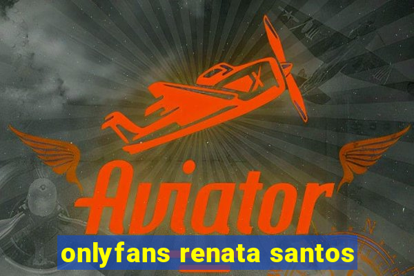 onlyfans renata santos