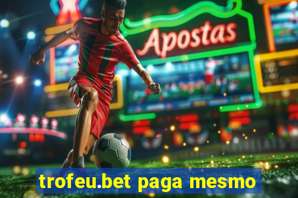 trofeu.bet paga mesmo