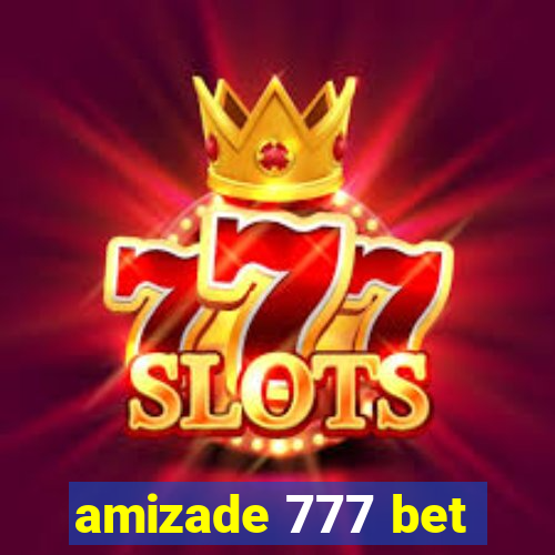 amizade 777 bet