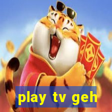 play tv geh