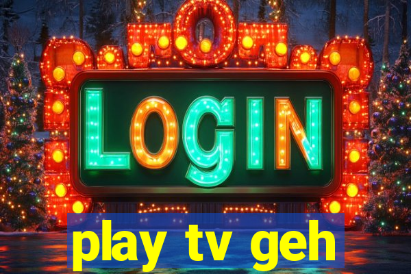 play tv geh