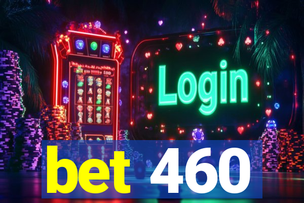 bet 460