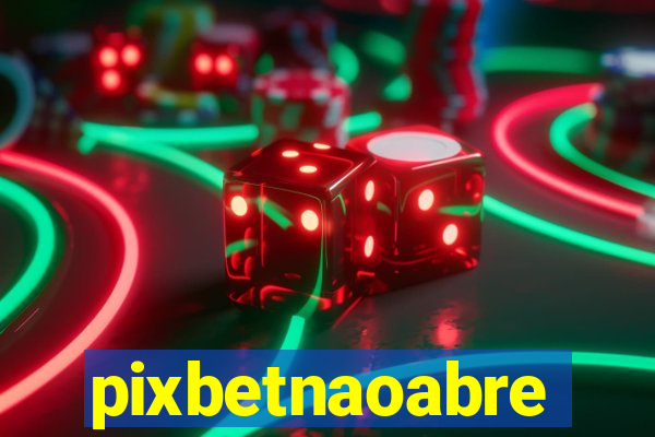 pixbetnaoabre