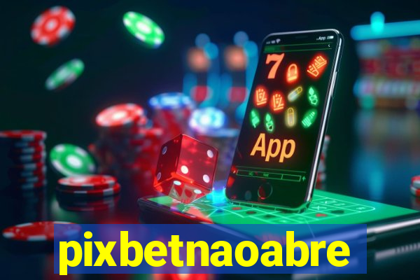 pixbetnaoabre