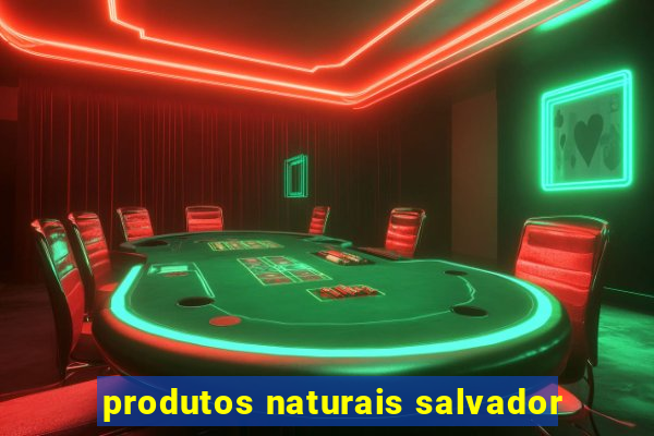 produtos naturais salvador