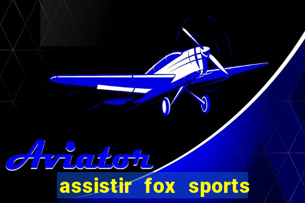 assistir fox sports 2 ao vivo