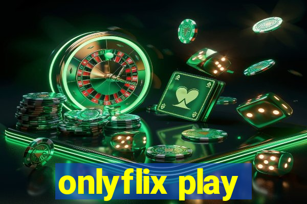 onlyflix play