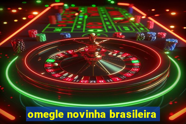omegle novinha brasileira