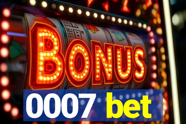 0007 bet
