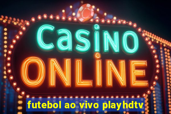 futebol ao vivo playhdtv
