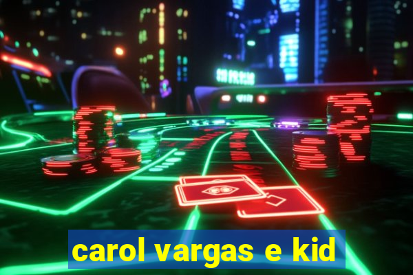 carol vargas e kid