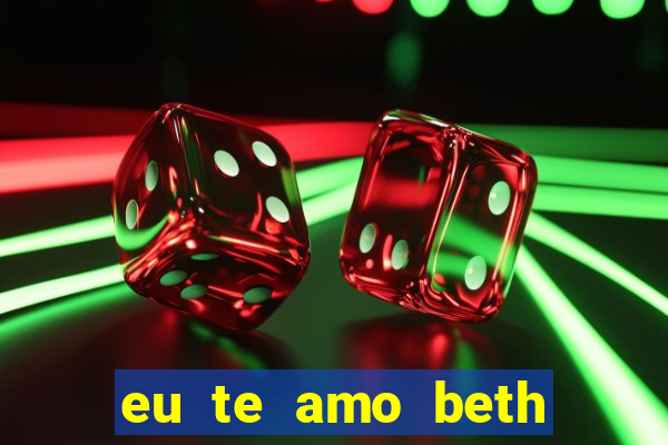 eu te amo beth cooper 2