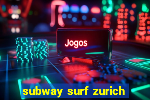 subway surf zurich