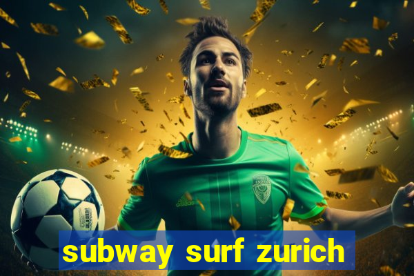 subway surf zurich