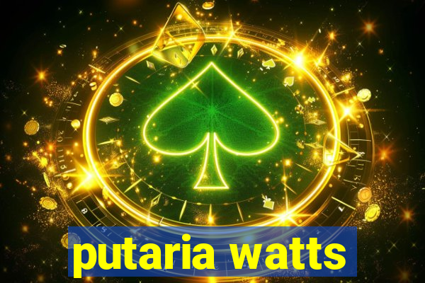 putaria watts