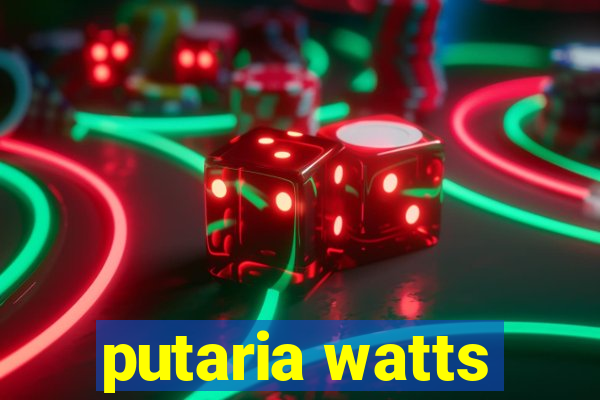 putaria watts