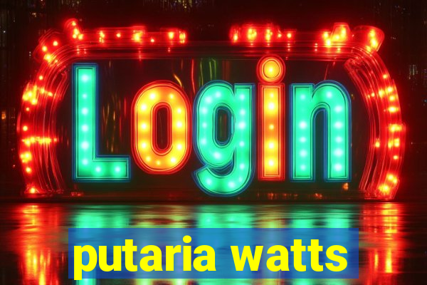 putaria watts