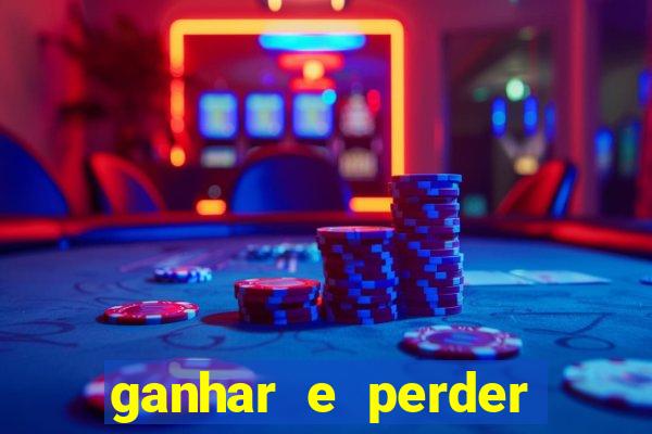 ganhar e perder faz parte do jogo frases