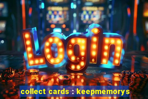 collect cards : keepmemorys