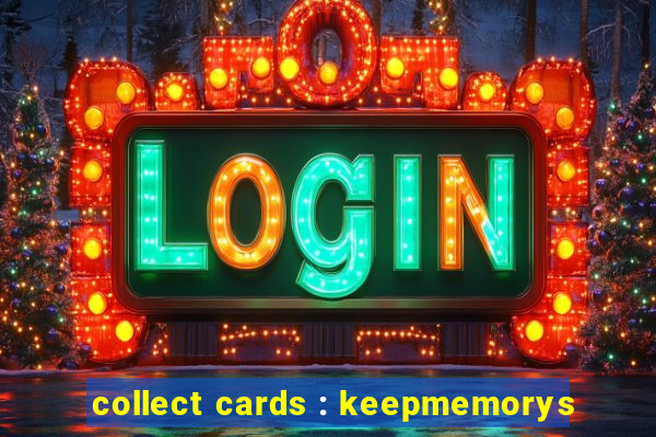collect cards : keepmemorys
