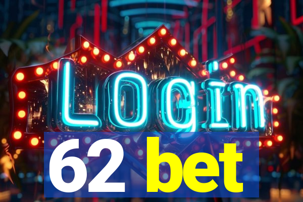 62 bet