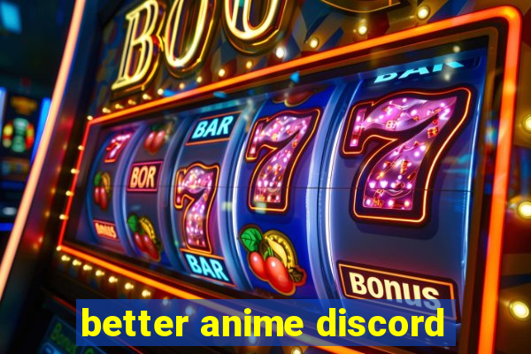 better anime discord