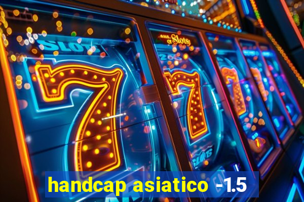 handcap asiatico -1.5