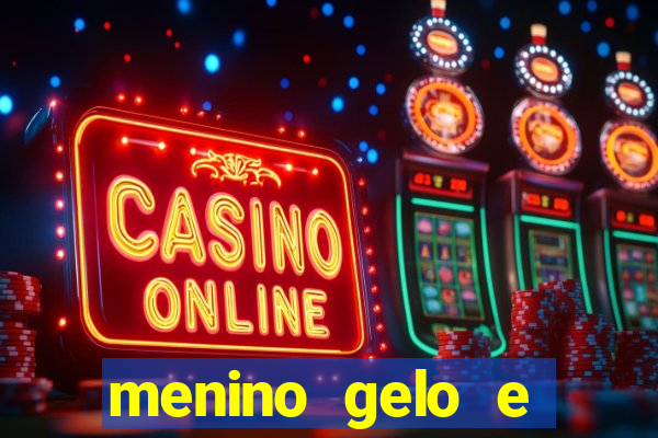 menino gelo e menina lava