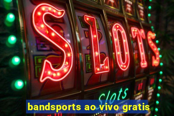 bandsports ao vivo gratis