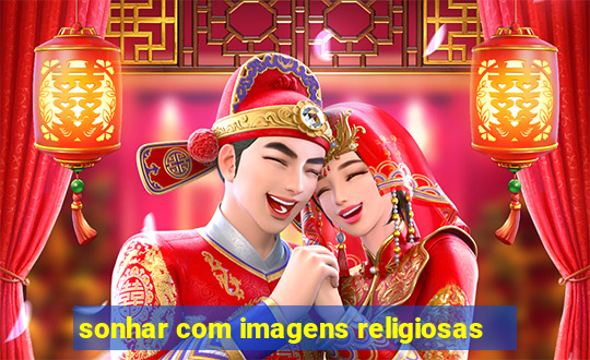 sonhar com imagens religiosas