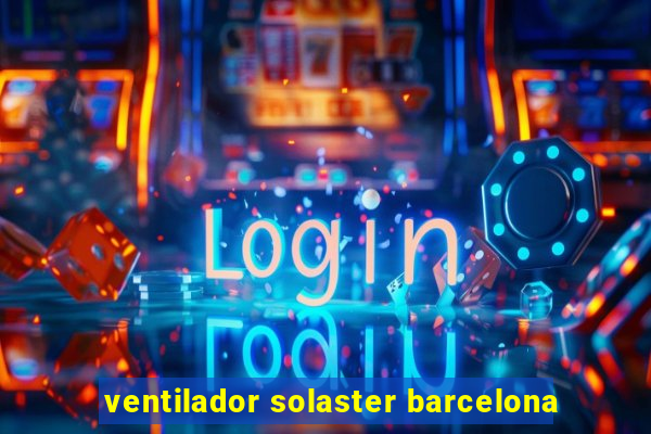 ventilador solaster barcelona