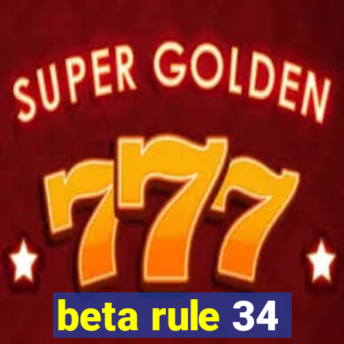beta rule 34