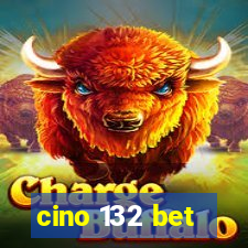 cino 132 bet