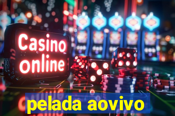 pelada aovivo