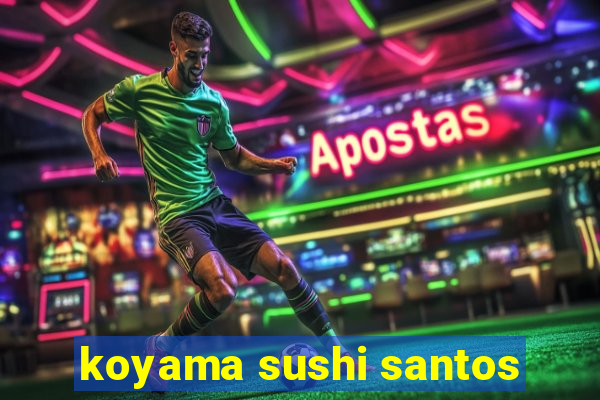 koyama sushi santos