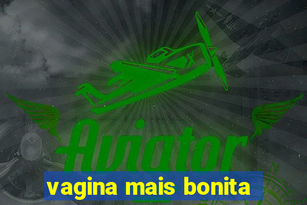 vagina mais bonita