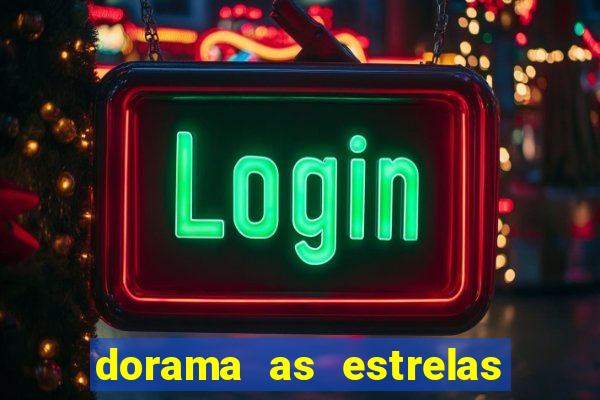 dorama as estrelas nao sao tao brilhantes quanto voce