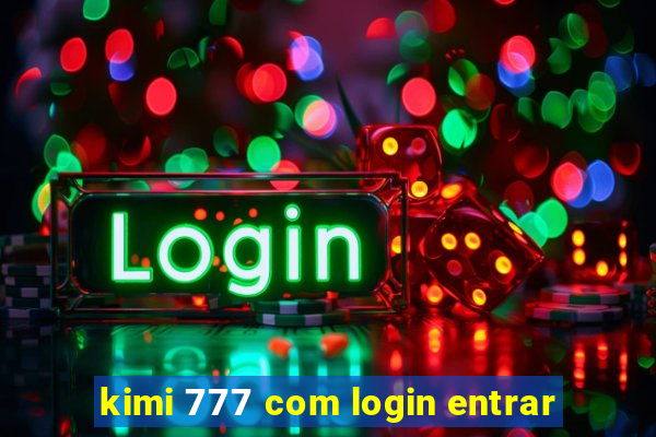 kimi 777 com login entrar