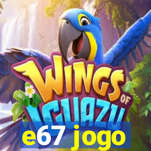 e67 jogo