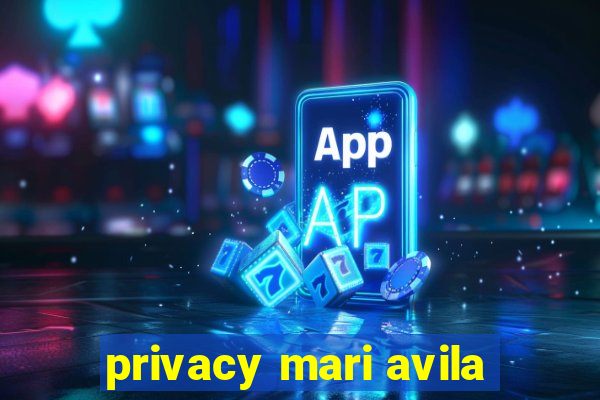 privacy mari avila