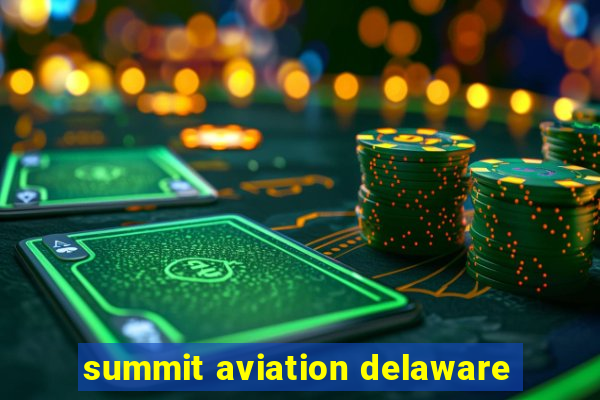 summit aviation delaware