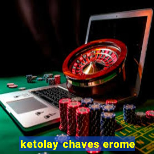 ketolay chaves erome