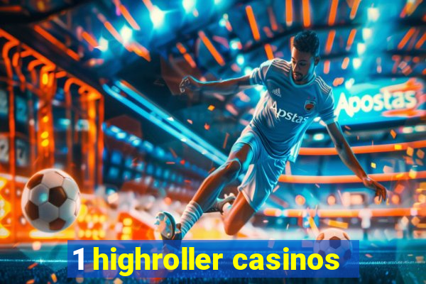 1 highroller casinos