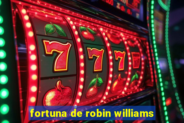 fortuna de robin williams