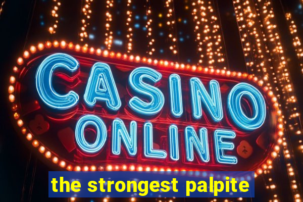 the strongest palpite