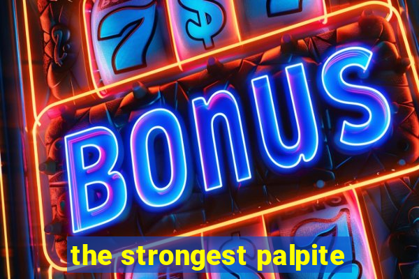 the strongest palpite