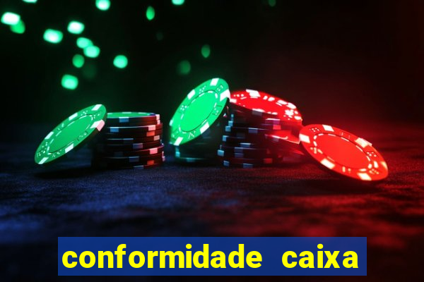 conformidade caixa quanto tempo demora
