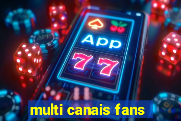 multi canais fans
